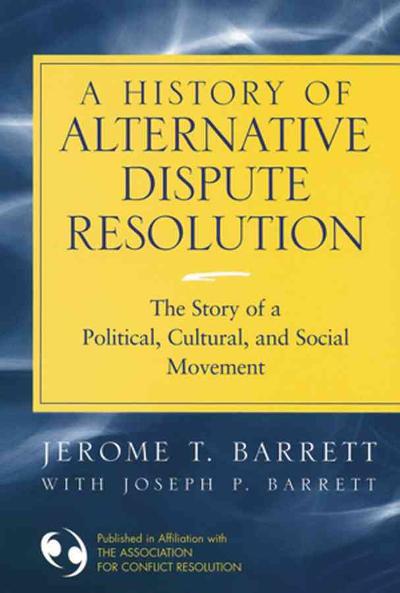 A History of Alternative Dispute Resolution 1st edition 9780787967963 by Barrett, Jerome T.