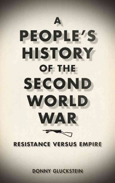 A People's History of the Second World War: Resistance Versus Empire 9780745328027 by Gluckstein, Donny