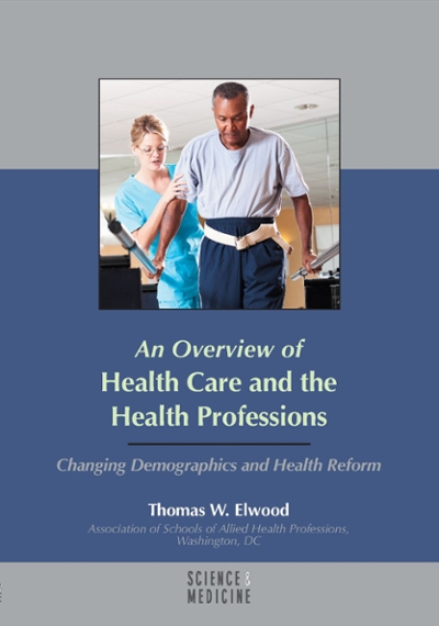 An Overview of Health Care and the Health Professions 9780975886236 by Elwood, Thomas W.