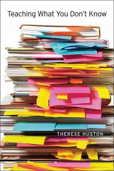 Teaching What You Don't Know 9780674066175 by Huston, Therese