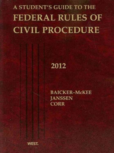 Baicker-McKee, Janssen and Corr's a Student's Guide to the Federal Rules of Civil Procedure 2012