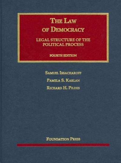 Issacharoff, Karlan, and Pildes' the Law of Democracy, 4th