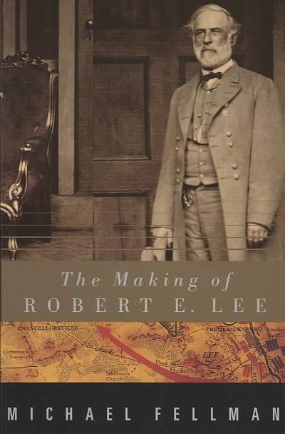 The Making of Robert E. Lee 9780801874116 by Fellman, Michael