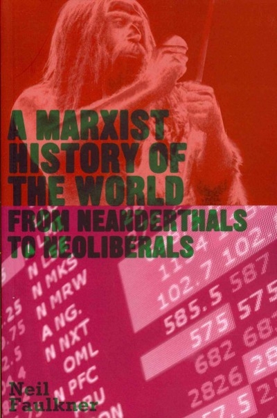 A Marxist History of the World: From Neanderthals to Neoliberals 9780745332147 by Faulkner, Neil