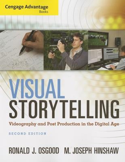Cengage Advantage Books: Visual Storytelling: Videography and Post Production in the Digital Age (Book Only) 2nd edition 9781285081731 by Osgood, Ronald J.