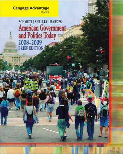 Cengage Advantage Books: American Government and Politics Today, Brief Edition, 2008-2009 5th edition 9780495503224 by Schmidt, Steffen W.