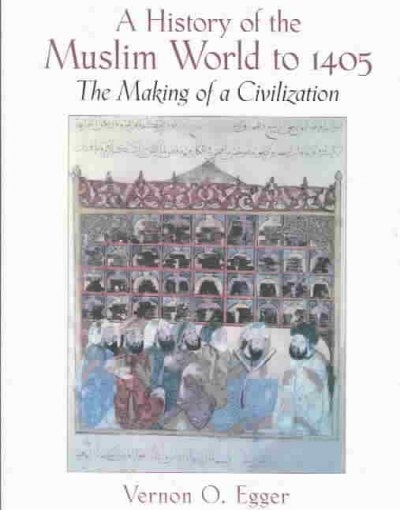A History of the Muslim World to 1405 1st edition 9780130983893 by Egger Ph.D., Vernon O
