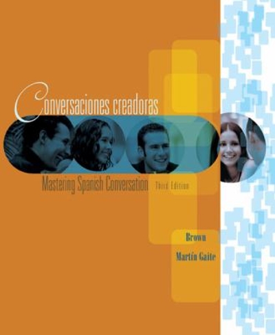 Conversaciones creadoras: Mastering Spanish Conversation (English and Spanish Edition) 3rd edition 9780618481071 by Brown, Joan