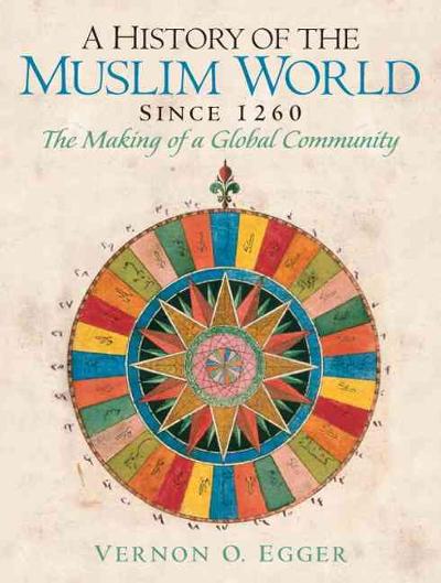 A History of the Muslim World Since 1260 1st edition 9780132269698 by Egger, Vernon O.