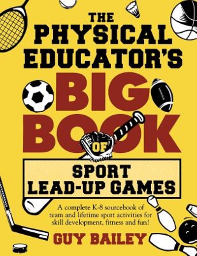 The Physical Educator's Big Book of Sport Lead-up Games