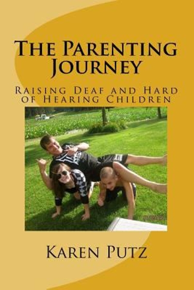 The Parenting Journey, Raising Deaf and Hard of Hearing Children 9781479353019 by Putz, Karen