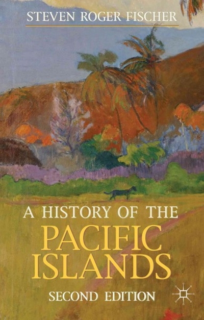 A History of the Pacific Islands 2nd edition 9780230362697 by Fischer, Steven Roger