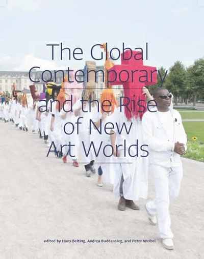 The Global Contemporary and the Rise of New Art Worlds 9780262518345 by Belting, Hans