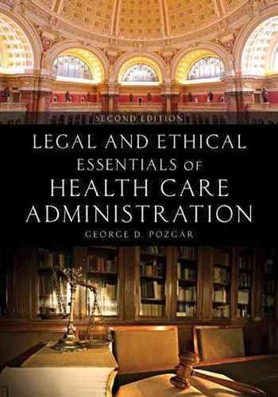 Legal and Ethical Essentials of Health Care Administration 2nd edition 9781449694340 by Pozgar, George D.