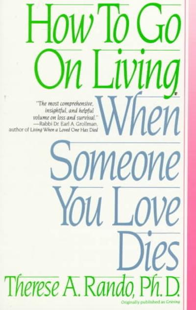 How To Go On Living When Someone You Love Dies
