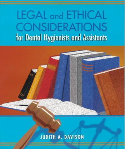 Legal And Ethical Considerations For Dental Hygienists And Assistants 1st edition 9781556644221 by Davison, Judith Ann