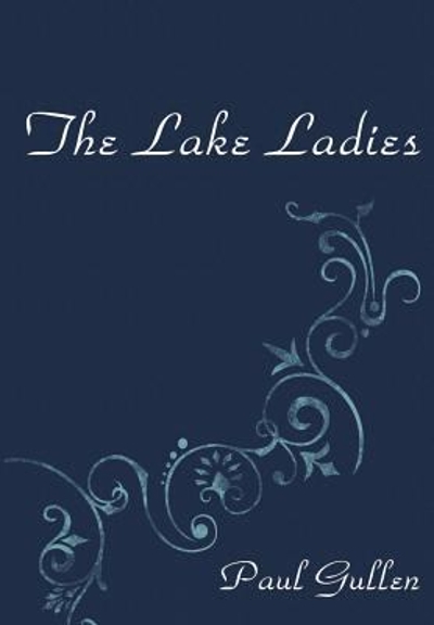 The Lake Ladies 9781627093132 by Gullen, Paul