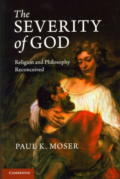 The Severity of God 9781107615328 by Moser, Paul K.