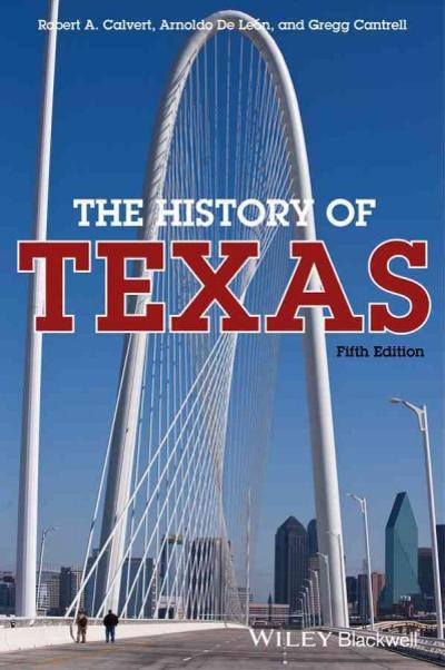 The History of Texas 5th edition 9781118617731 by Calvert, Robert A.