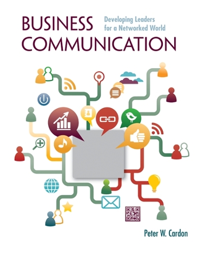 Loose Leaf for Business Communication: Developing Leaders for a Networked World 1st edition 9780077691097 by Cardon, Peter