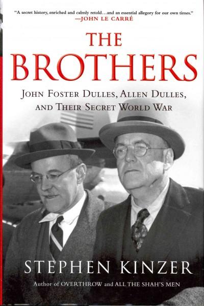 The Brothers: John Foster Dulles, Allen Dulles, and Their Secret World War