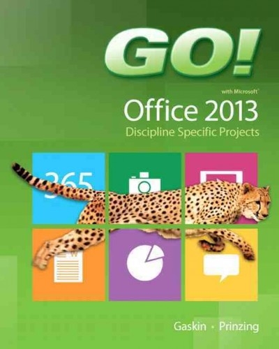 GO! with Microsoft Office 2013 Discipline Specific Projects 1st edition 9780133405262 by Prinzing, Melissa