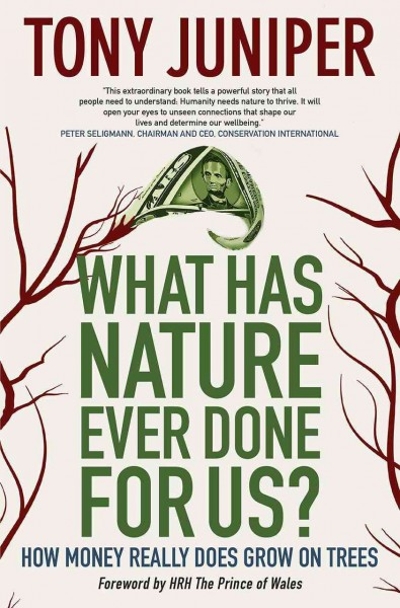 What Has Nature Ever Done for Us? 9780907791478 by Juniper, Tony