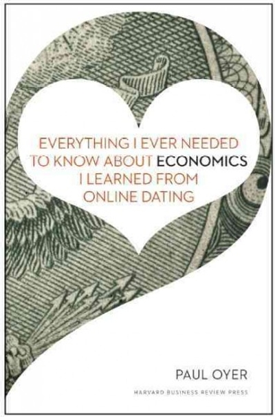 Everything I Ever Needed to Know about Economics I Learned from Online Dating 9781422191651 by Oyer, Paul