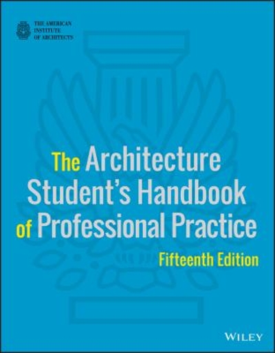 The Architecture Student's Handbook of Professional Practice 15th edition 9781118738979 by