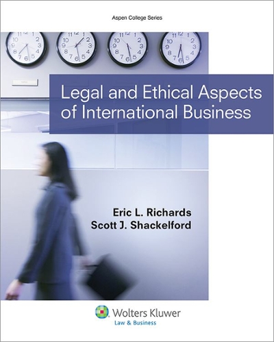 Legal and Ethical Aspects of International Business 9781454834342 by Shackelford, Scott J.