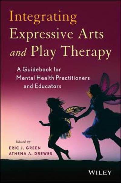 Integrating Expressive Arts and Play Therapy with Children and Adolescents 1st edition 9781118527986 by Green, Eric J.