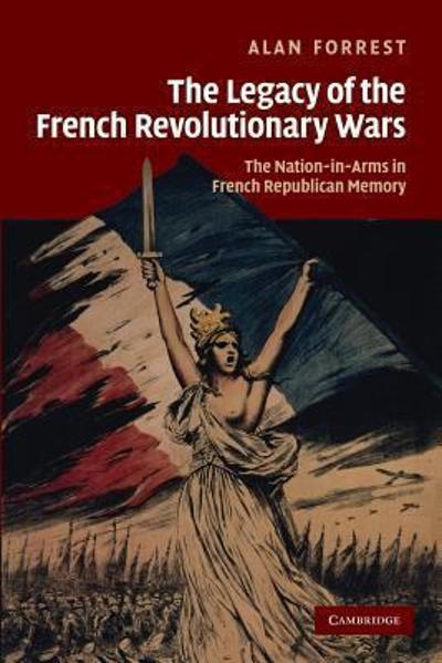 The Legacy of the French Revolutionary Wars 9781107618787 by Forrest, Alan