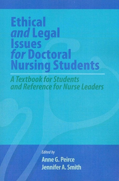 Ethical and Legal Issues for Doctoral Nursing Students 1st edition 9781605950587 by Griswold Peirce, Anne