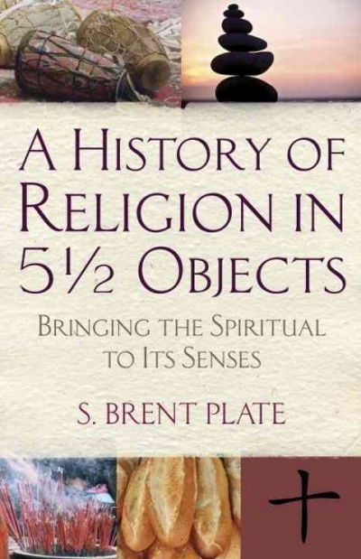 A History of Religion in 5?? Objects 9780807033111 by Plate, S. Brent