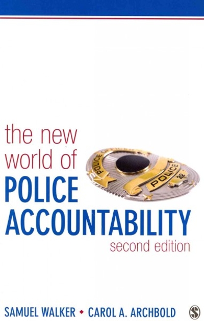The New World of Police Accountability 2nd edition 9781452286877 by Walker, Samuel E.