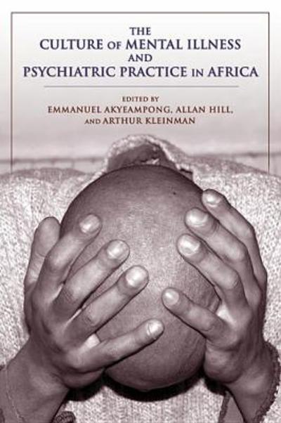The Culture of Mental Illness and Psychiatric Practice in Africa 9780253012937 by Akyeampong, Emmanuel