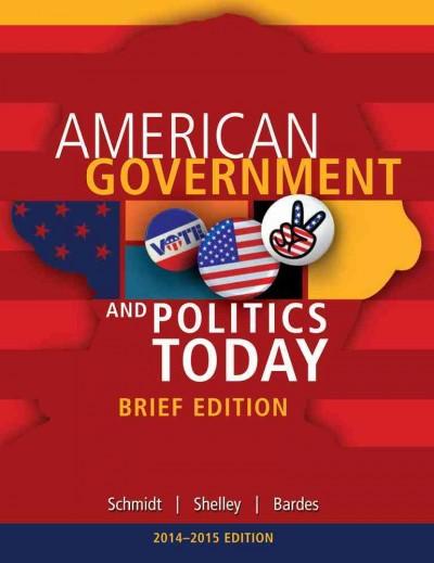 Cengage Advantage Books: American Government and Politics Today, Brief Edition, 2014-2015 (Book Only) 8th edition 9781285438412 by Schmidt, Steffen W.