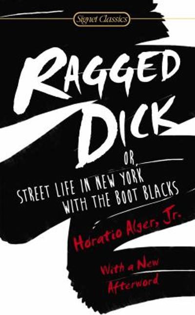 Ragged Dick: Or, Street Life in New York with the Boot Blacks