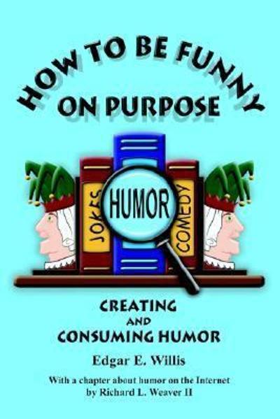 How to Be Funny on Purpose 9780973754537 by Willis, Edgar