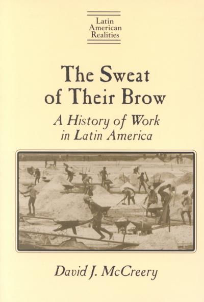 The Sweat of Their Brow: A History of Work in Latin America