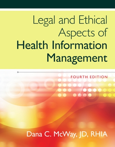 Legal and Ethical Aspects of Health Information Management 4th edition 9781285867380 by McWay, Dana C.