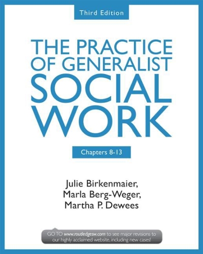 Chapters 8-13: The Practice of Generalist Social Work, Third Edition