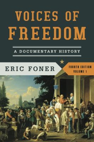 Voices of Freedom: A Documentary History (Fourth Edition) (Vol. 1) (Voices of Freedom (WW Norton)) 4th edition 9780393922912 by Foner, Eric
