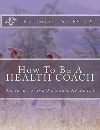 How to Be a Health Coach 9781463627799 by Jordan, Meg