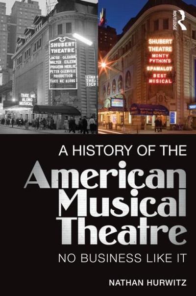 A History of the American Musical Theatre 1st edition 9780415715089 by Hurwitz, Nathan