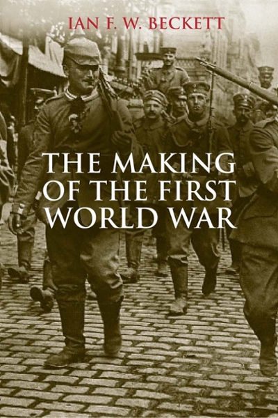The Making of the First World War 9780300206647 by Beckett, Ian F.W.