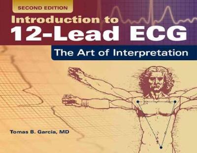 Introduction To 12-Lead ECG: The Art Of Interpretation 2nd edition 9781284040883 by Garcia, Tomas B.