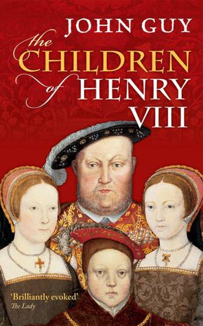 The Children of Henry VIII 9780198700876 by Guy, John