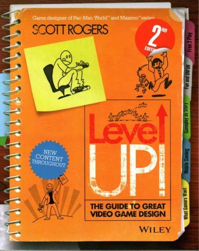 Level Up! The Guide to Great Video Game Design 2nd edition 9781118877166 by Rogers, Scott