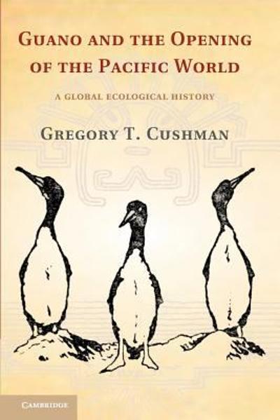 Guano and the Opening of the Pacific World 9781107655966 by Cushman, Gregory T.